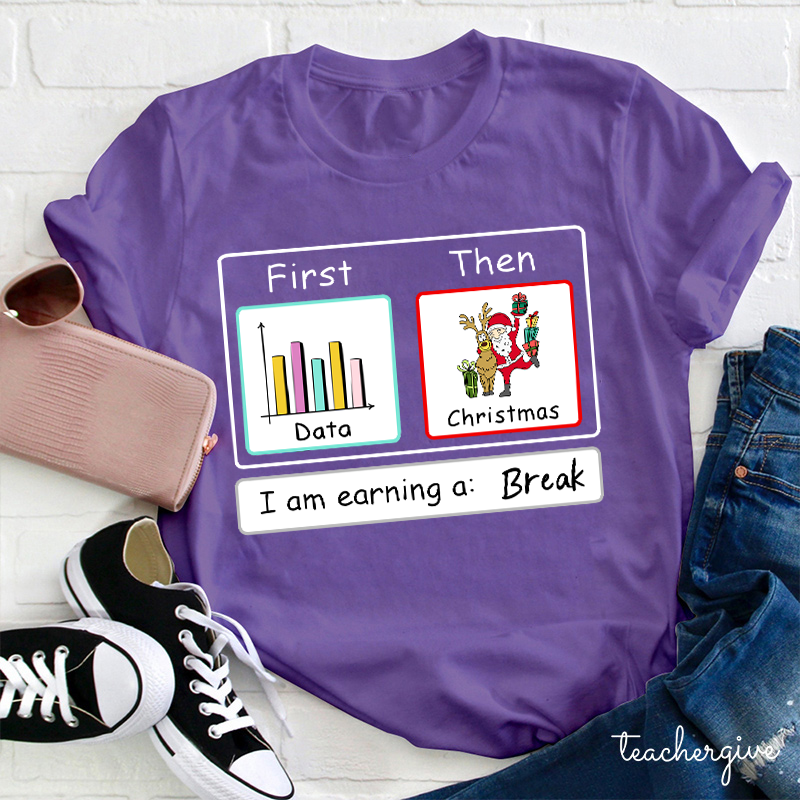 I Am Earning A Break Teacher T-Shirt