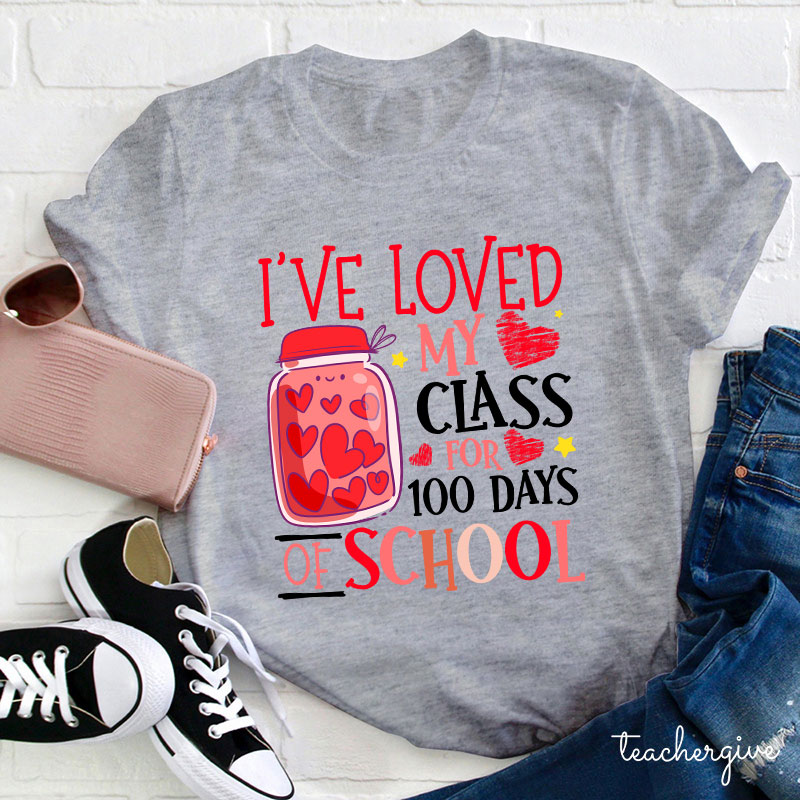 I've Loved My Class For 100 Days Of School Teacher T-Shirt