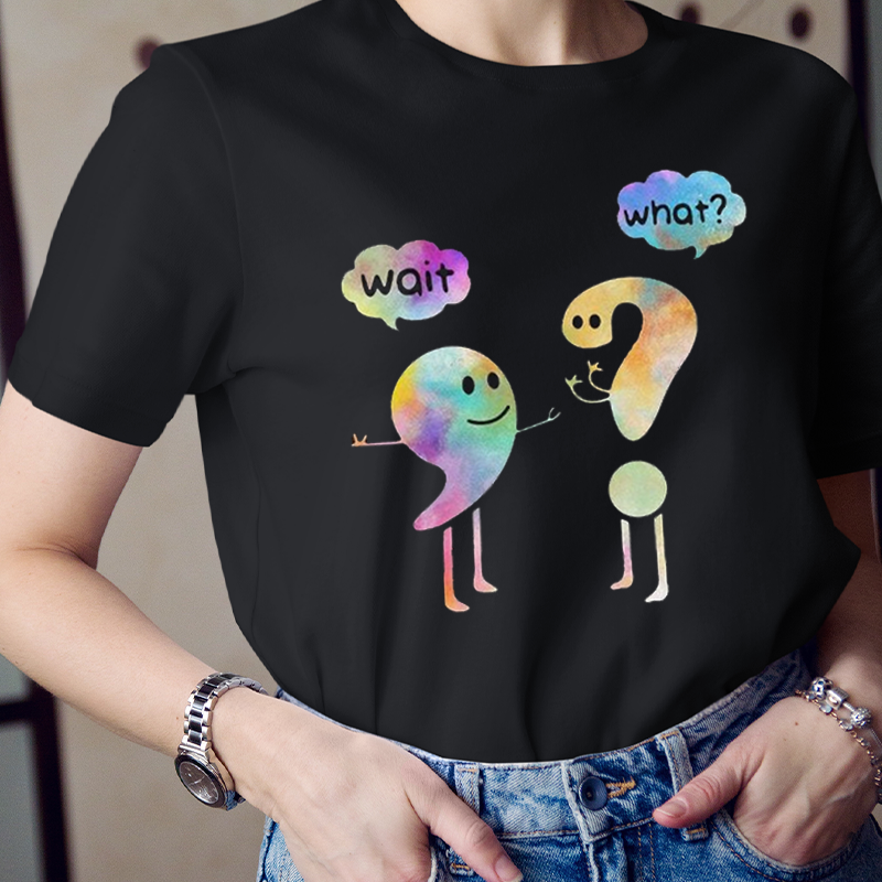 Colorful Wait What  T-Shirt