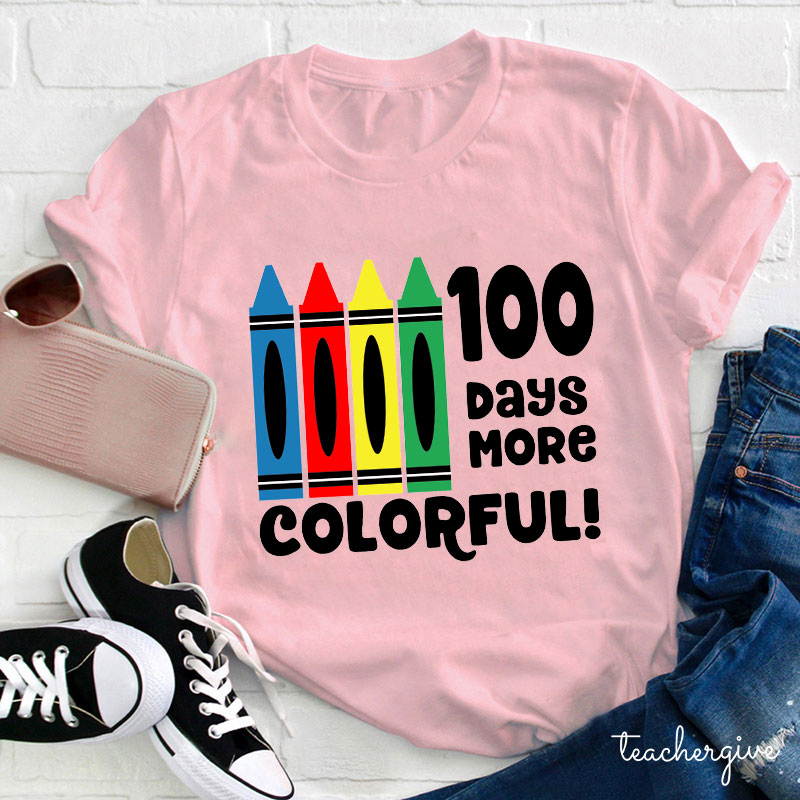 100 Days More Colorful Teacher T-Shirt