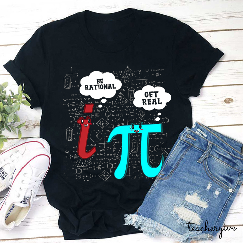 Be Rational Get Real Teacher T-Shirt