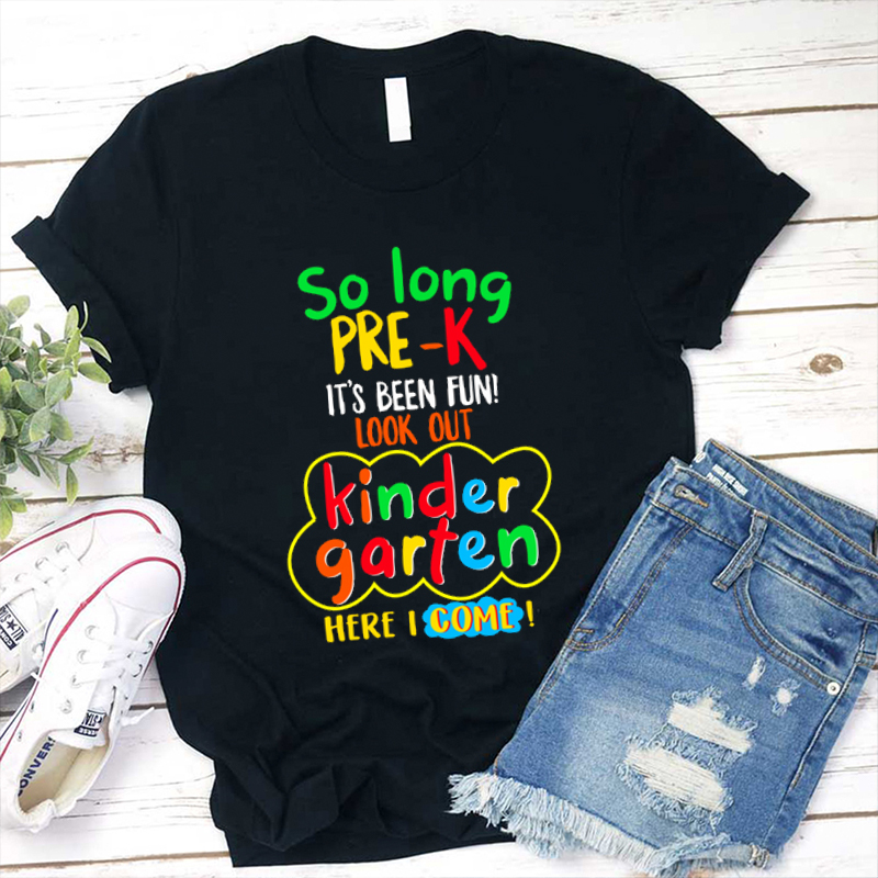 So Long Pre Kindergarten It's Been Fun Look Out Here I Came Teacher T-Shirt