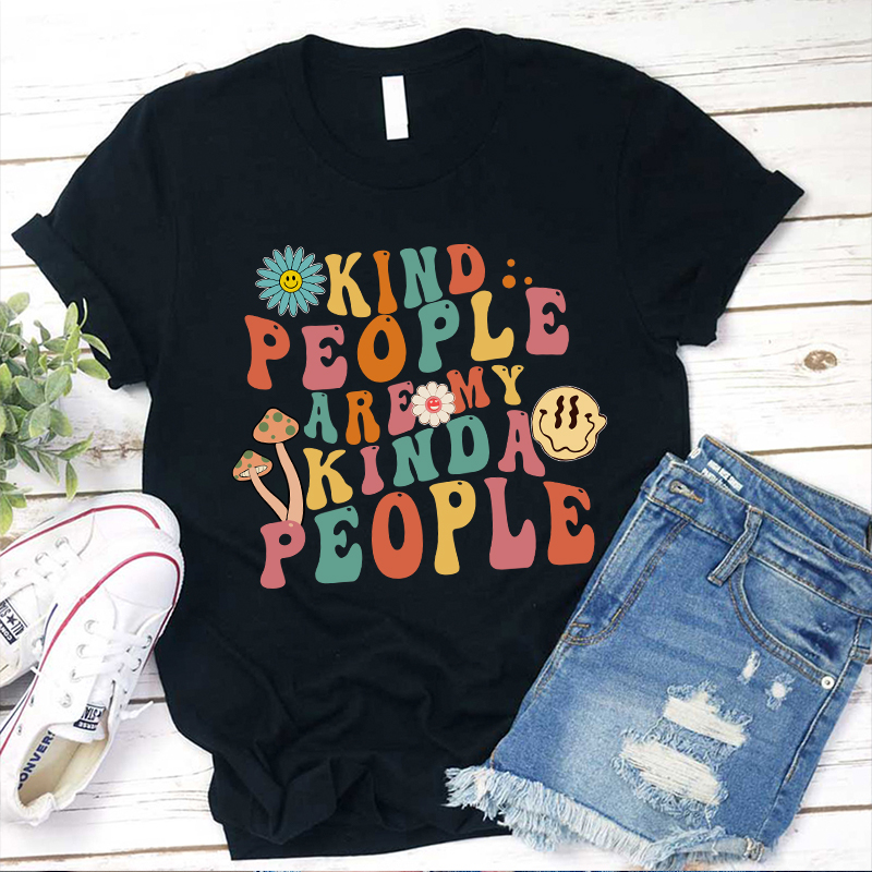 Kind People Are My Kind People Teacher T-Shirt