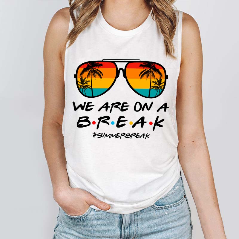 We Are On A Break Teacher Tank Top