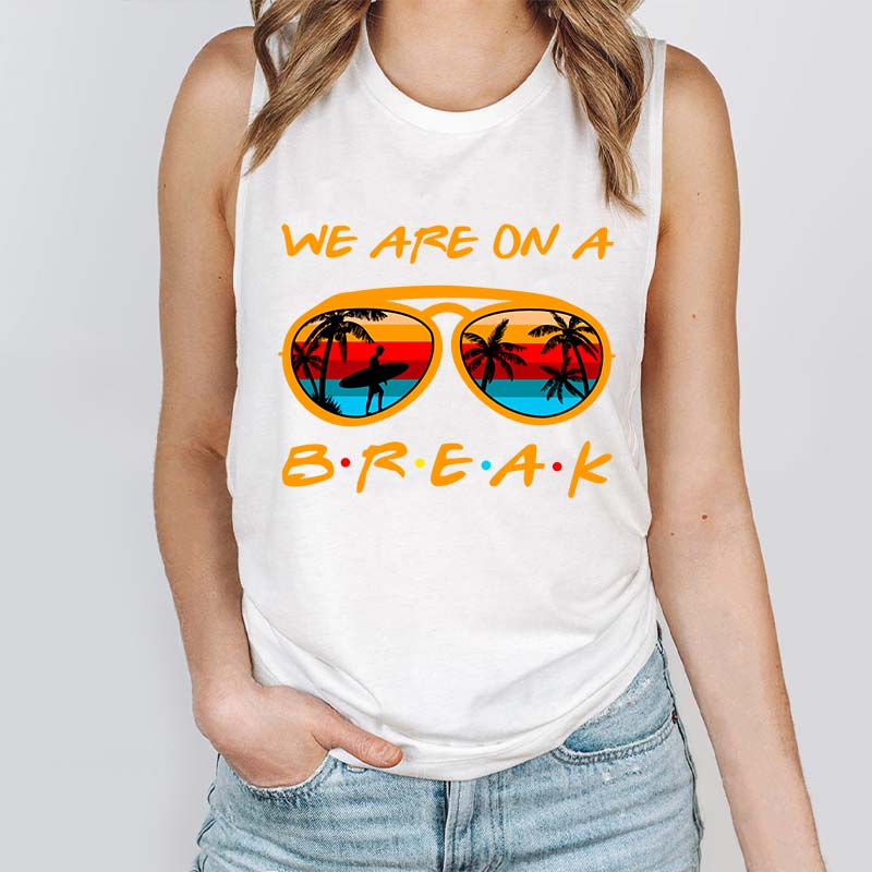 We Are On A Summer Break Teacher Tank Top