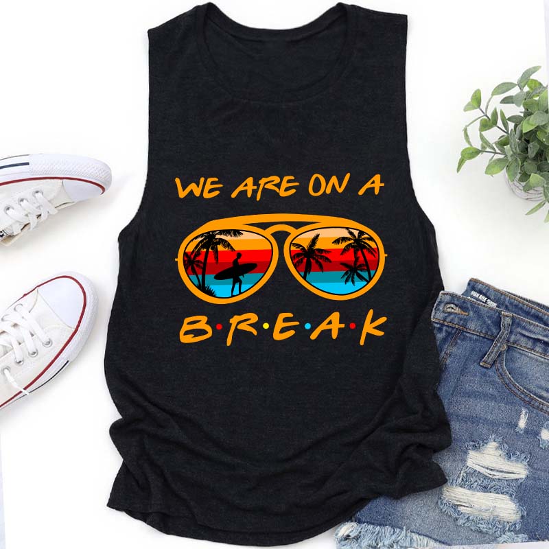 We Are On A Summer Break Teacher Tank Top