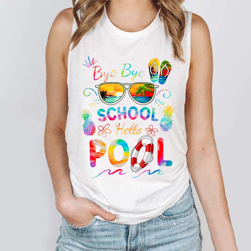 Bye Bye School Hello Pool Shirt Funny Teacher Tank Top