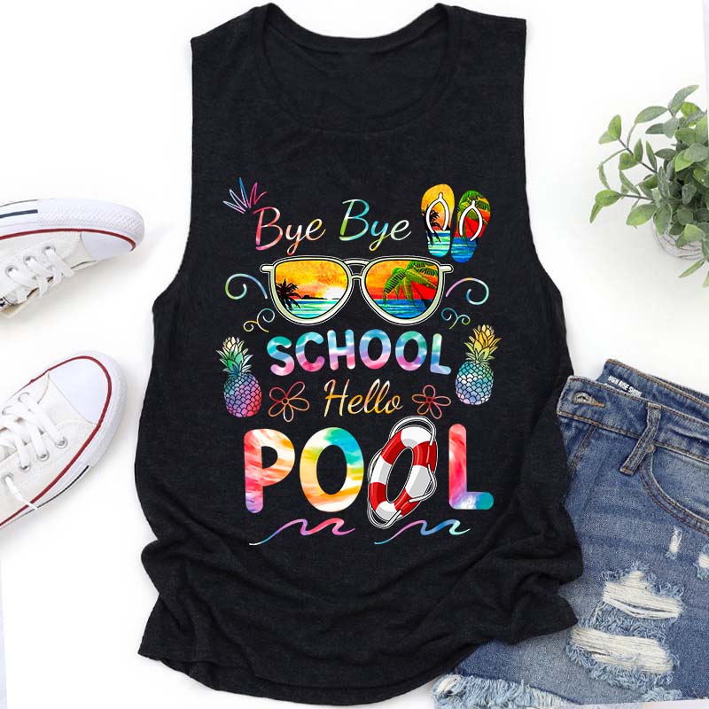 Bye Bye School Hello Pool Shirt Funny Teacher Tank Top
