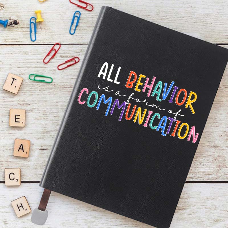All Behavior Is A Form Of Communication Notebook