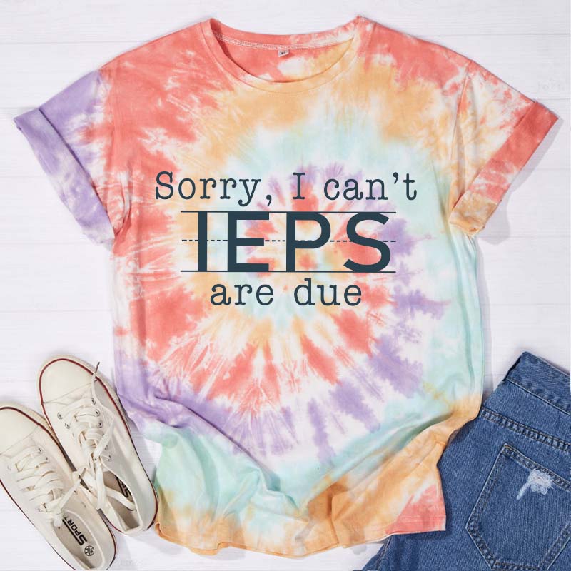 Sorry I Can't IEPS Are Due Teacher Tie-dye T-Shirt