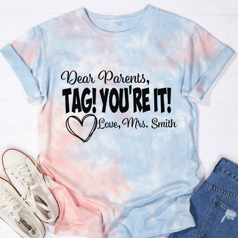 Personalized Dear Parents Tag You Are It Love Teacher Tie-dye T-Shirt