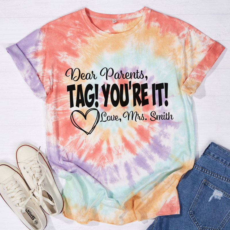 Personalized Dear Parents Tag You Are It Love Teacher Tie-dye T-Shirt