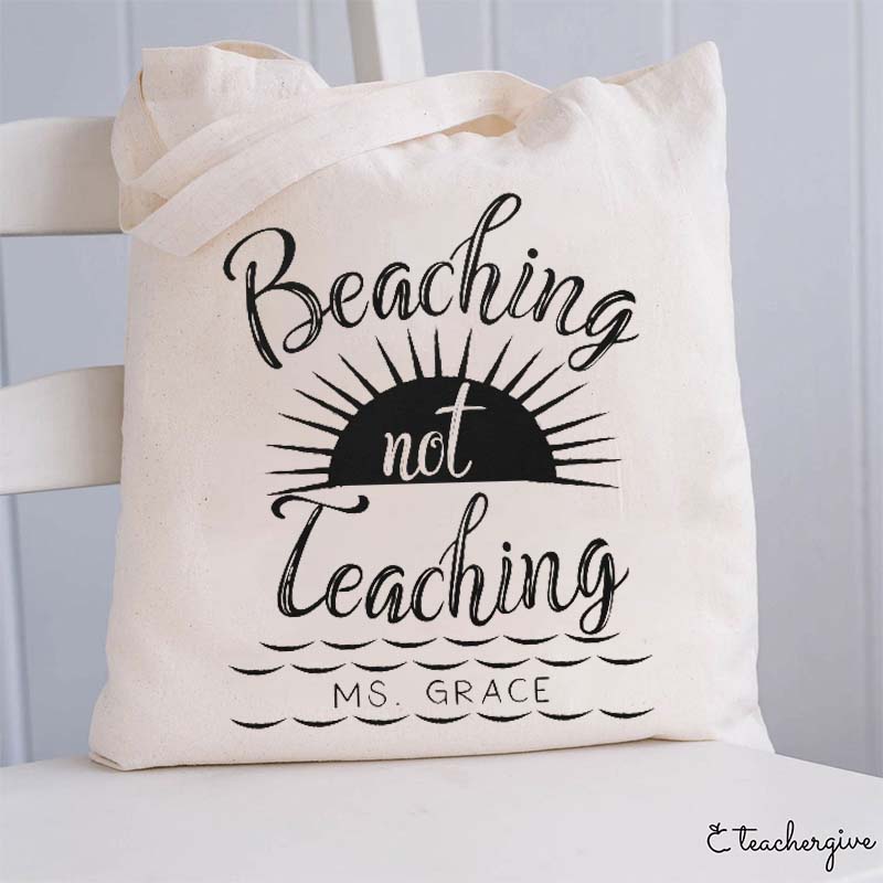Personalized Beaching Not Teaching Teacher Tote Bag