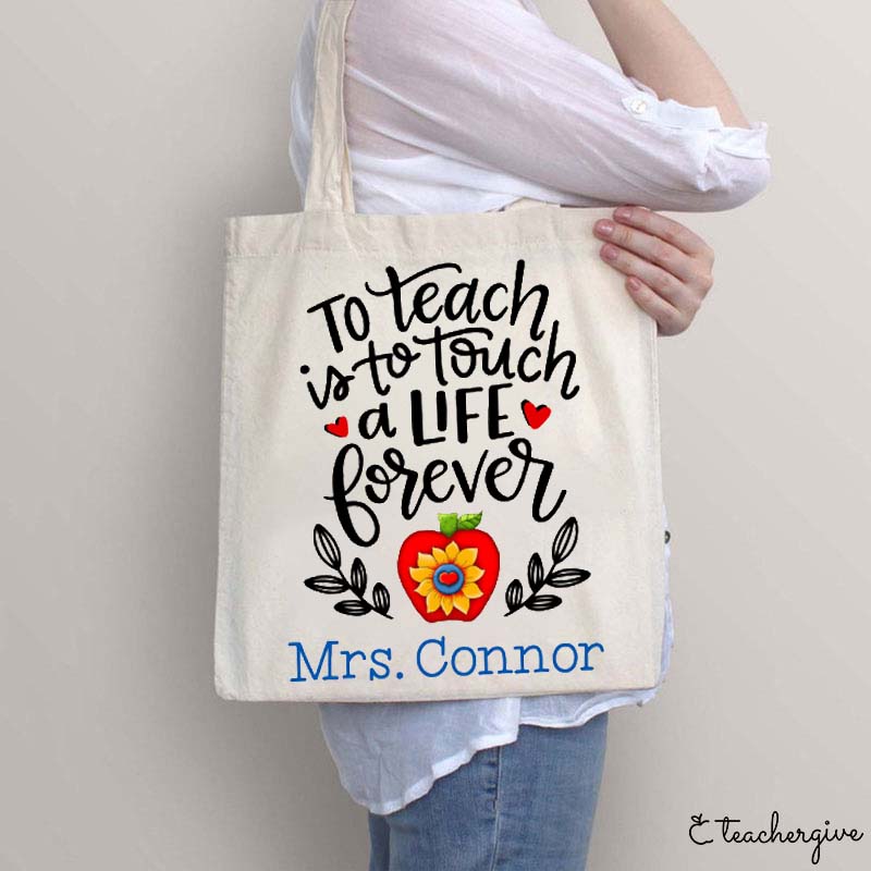 Personalized To Teach Is To Touch A Life Forever Teacher Tote Bag