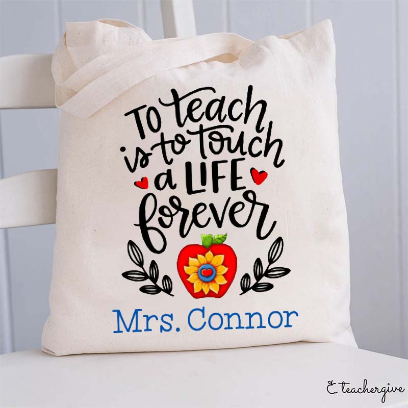 Personalized To Teach Is To Touch A Life Forever Teacher Tote Bag