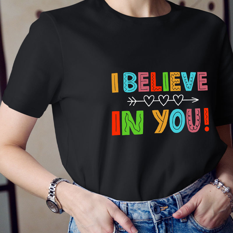 I Believe In You Teacher T-Shirt