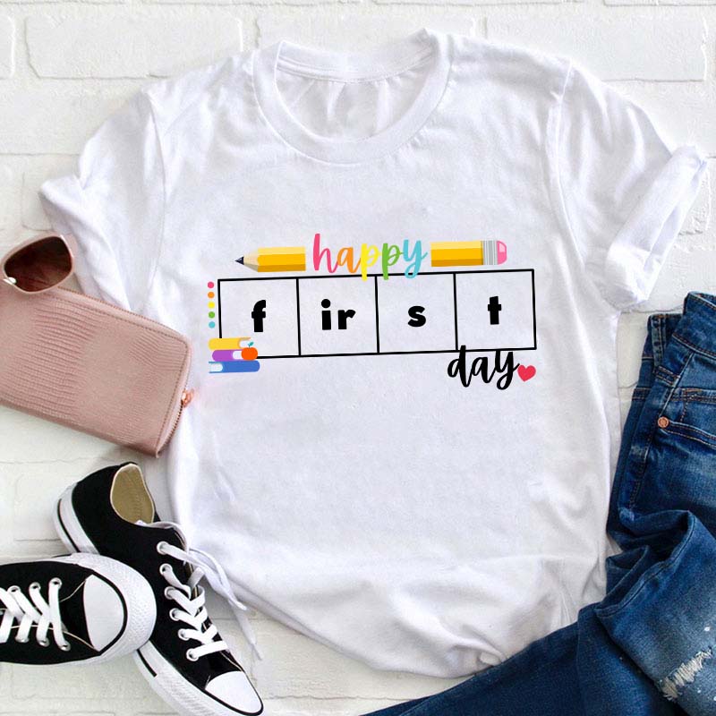 Happy First Day Teacher T-Shirt