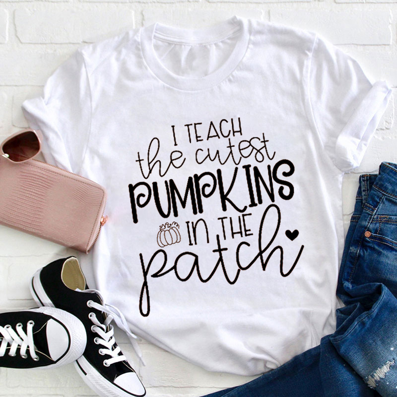 I Teach The Cutest Pumpkins In The Patch Teacher T-Shirt