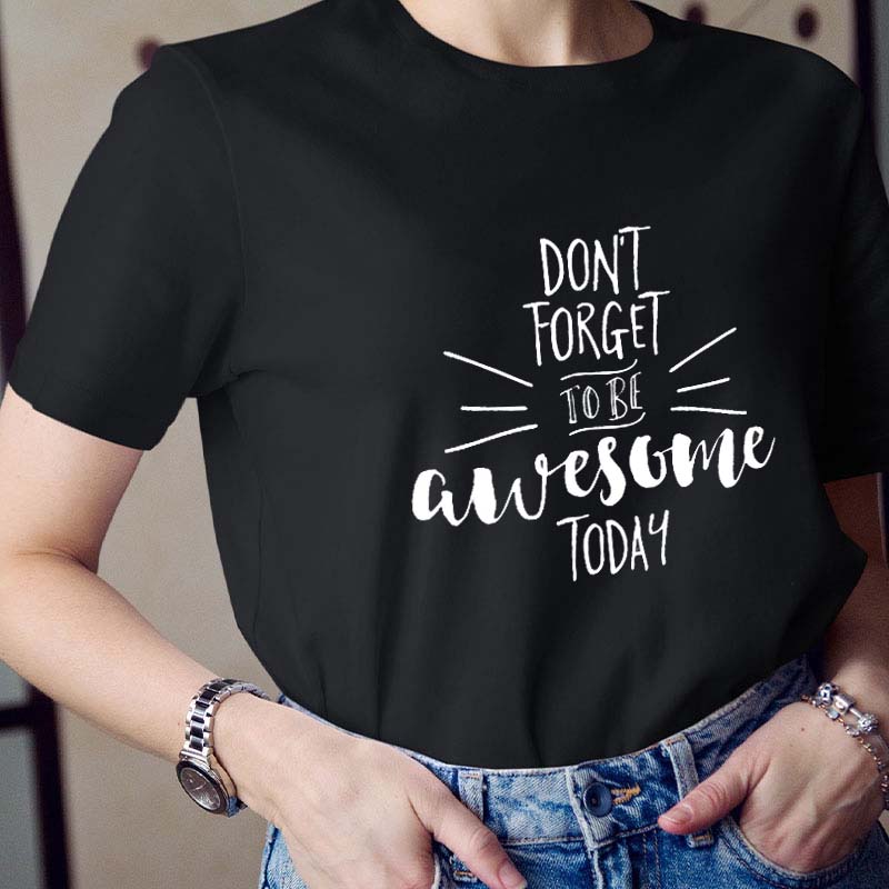 Don't Forget To Be Awesome Today Teacher T-Shirt