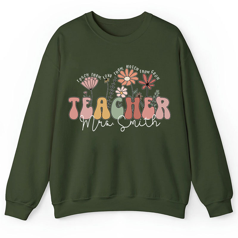Personalized Teach Them Love Them Watch Them Grow Teacher Sweatshirt
