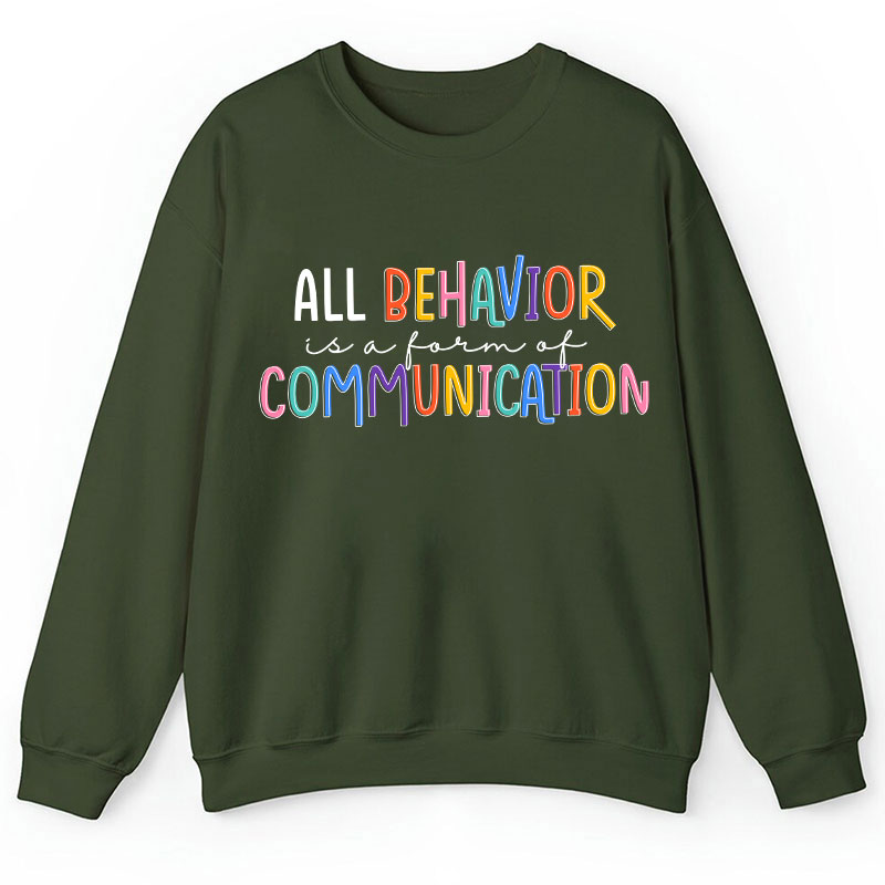All Behavior Is A Form Of Communication Teacher Sweatshirt