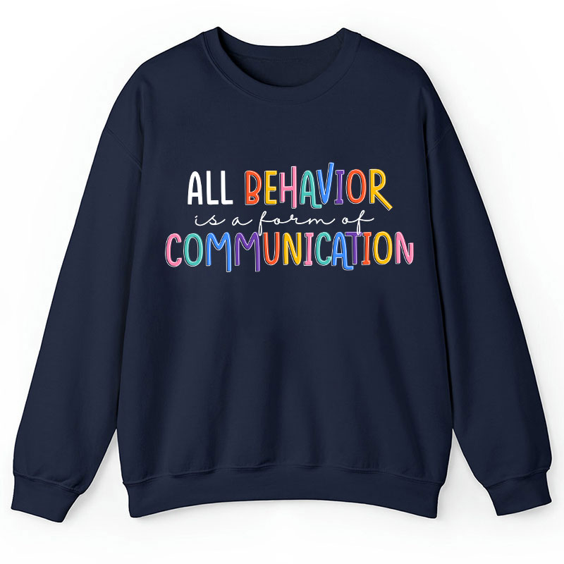 All Behavior Is A Form Of Communication Teacher Sweatshirt