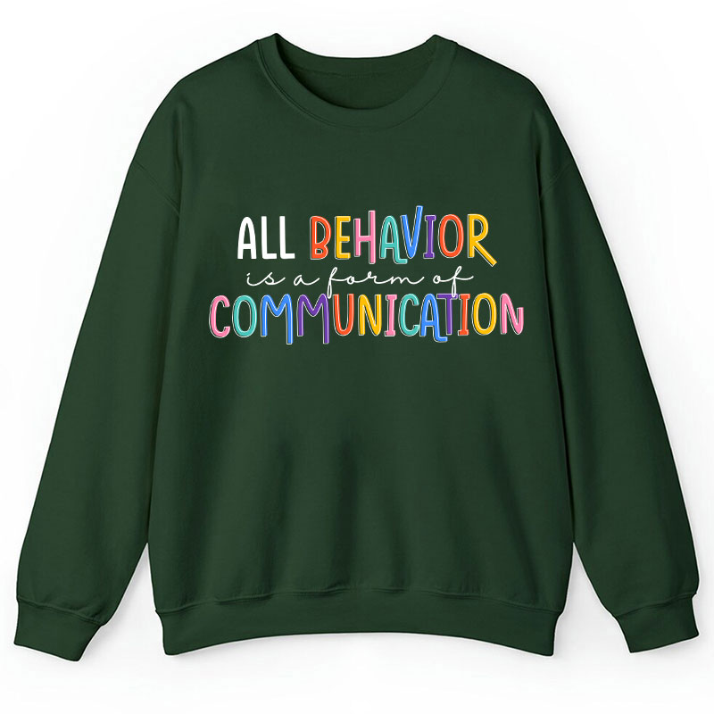 All Behavior Is A Form Of Communication Teacher Sweatshirt