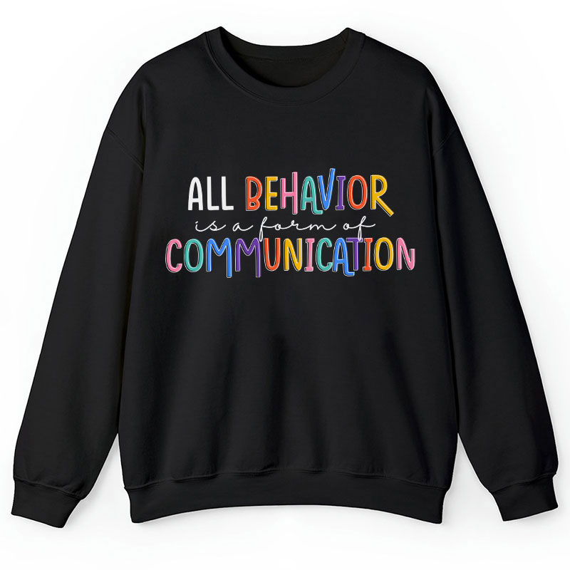 All Behavior Is A Form Of Communication Teacher Sweatshirt