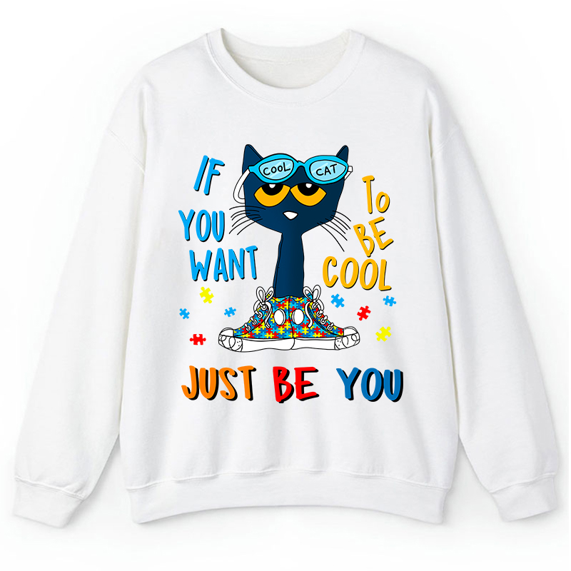 If You Want To Be Cool Just Be You Blue Cat Teacher Sweatshirt