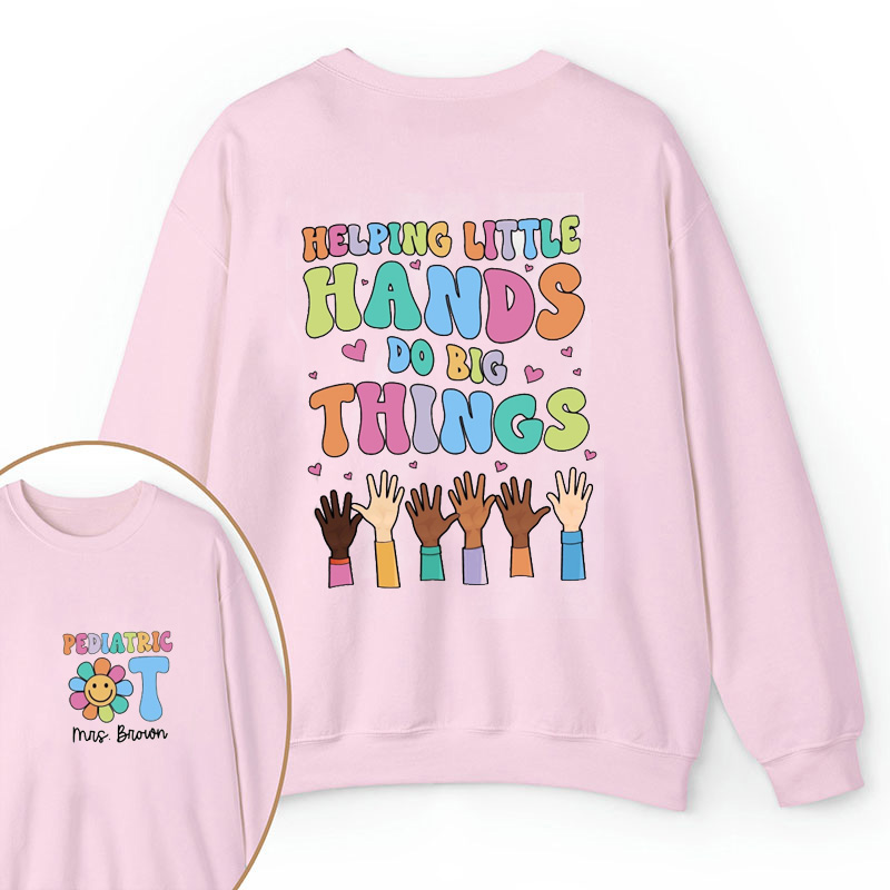Personalized Name Helping Little Hands Do Big Things Teacher Two Sided Sweatshirt