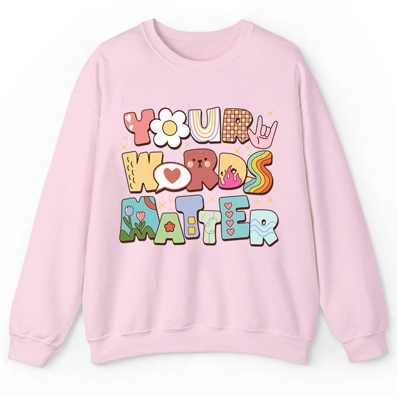 Your Words Matter Teacher Sweatshirt