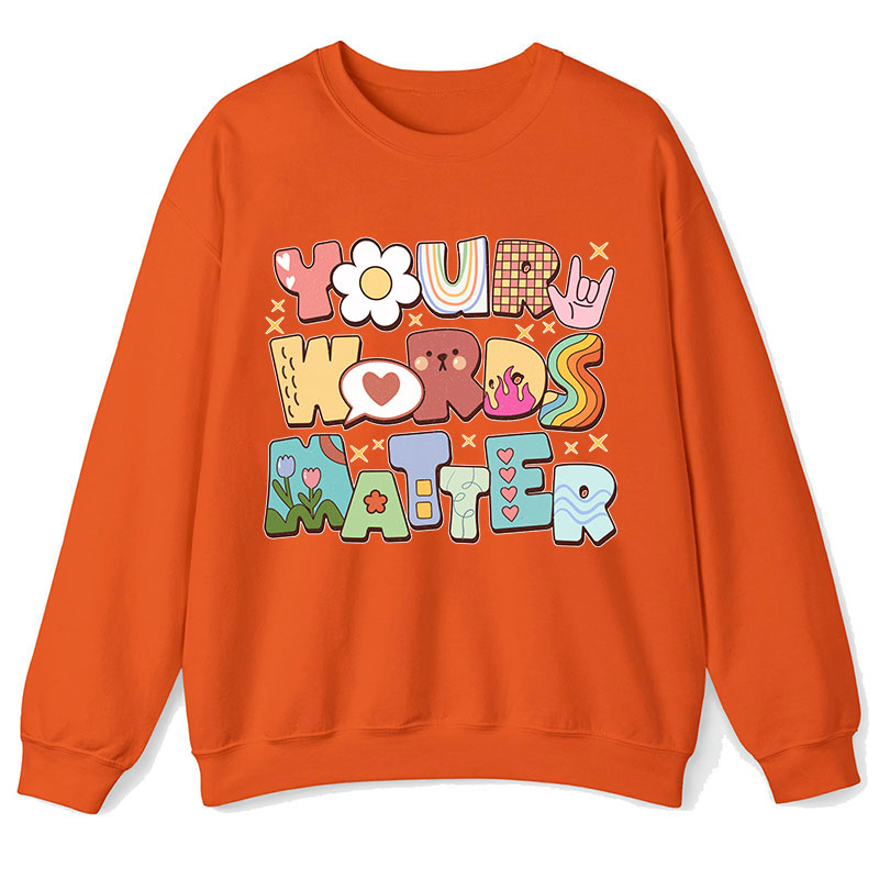 Your Words Matter Teacher Sweatshirt