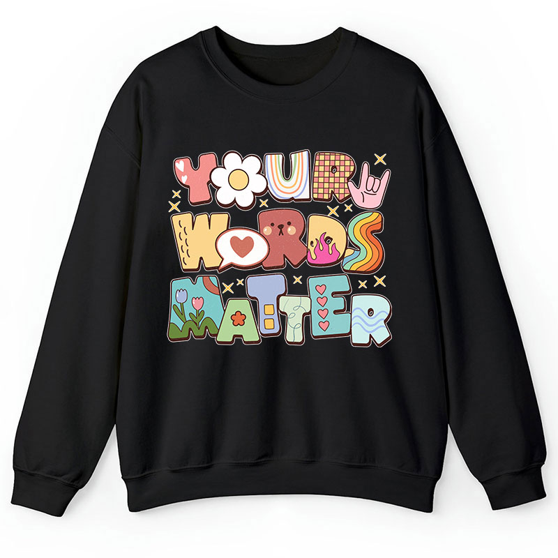 Your Words Matter Teacher Sweatshirt