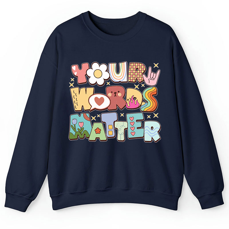 Your Words Matter Teacher Sweatshirt