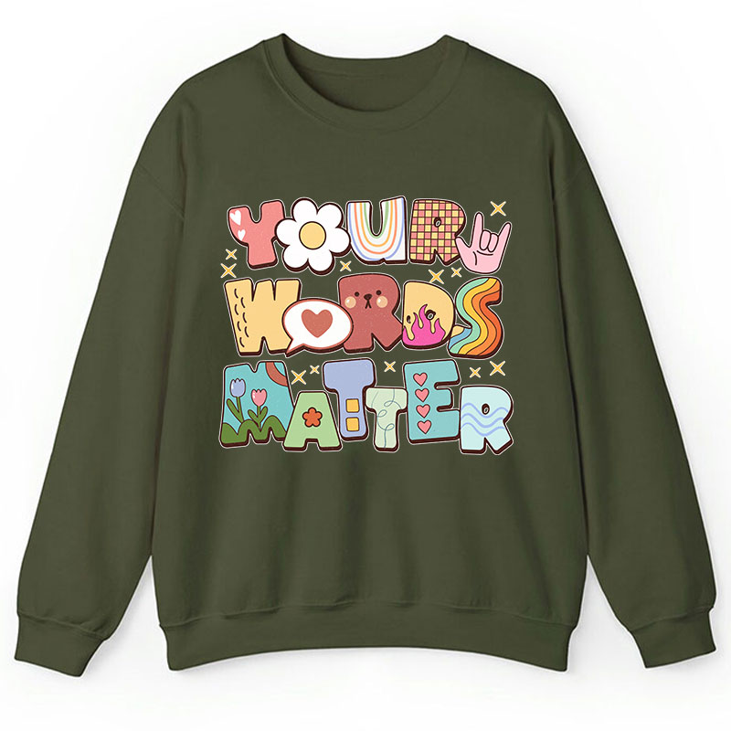 Your Words Matter Teacher Sweatshirt