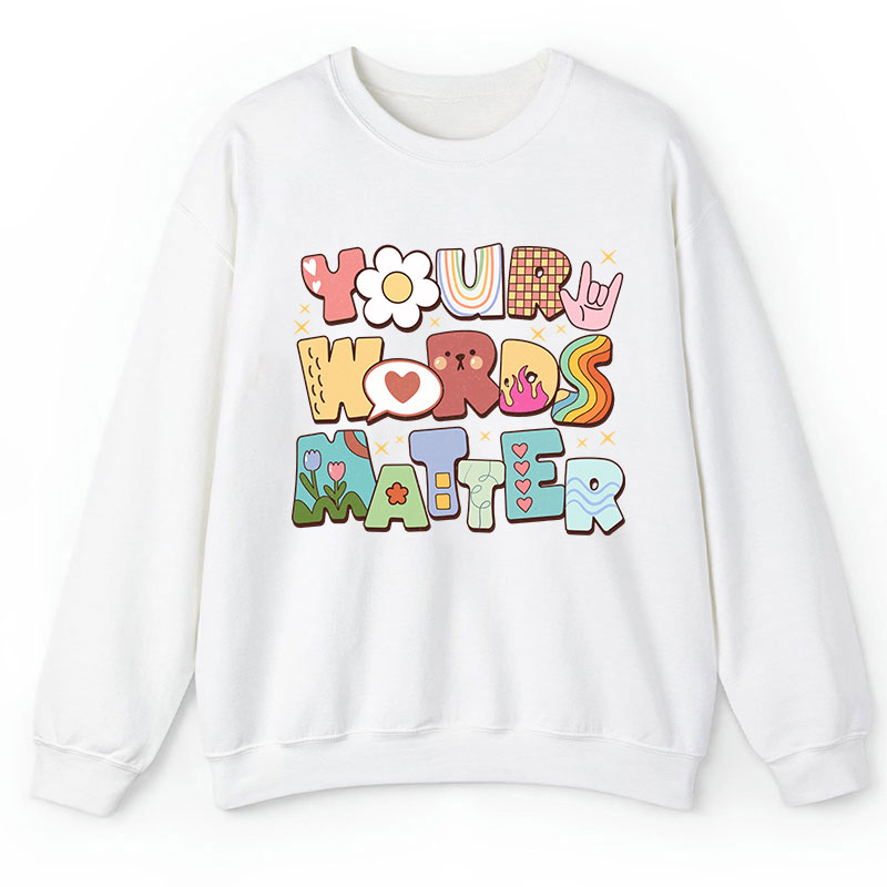 Your Words Matter Teacher Sweatshirt