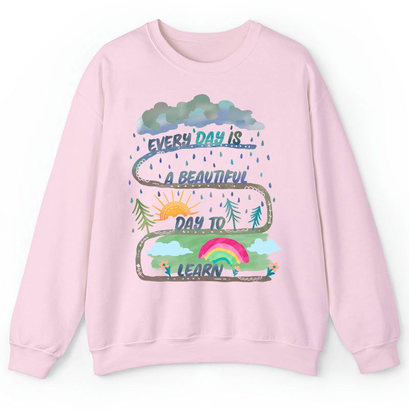 Every Day Is A Beautiful Day To Learn Teacher Sweatshirt