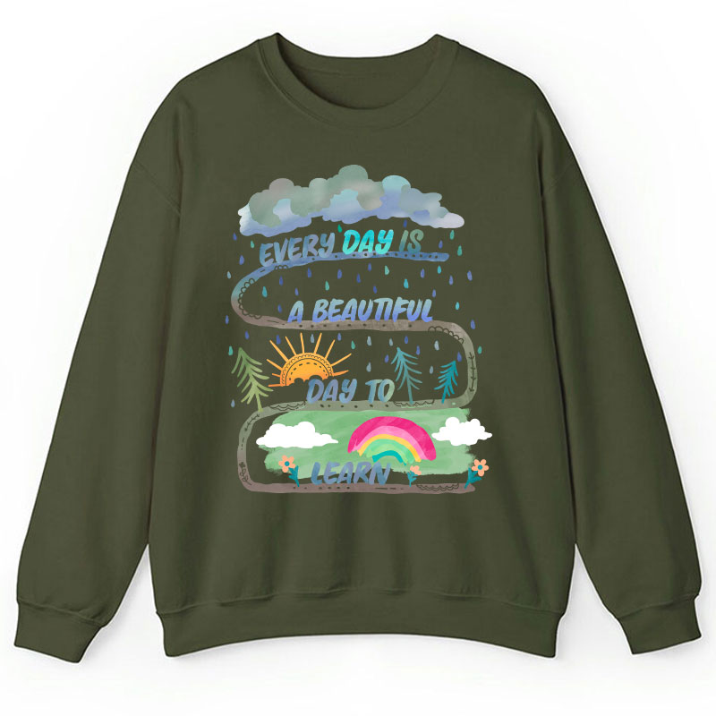 Every Day Is A Beautiful Day To Learn Teacher Sweatshirt