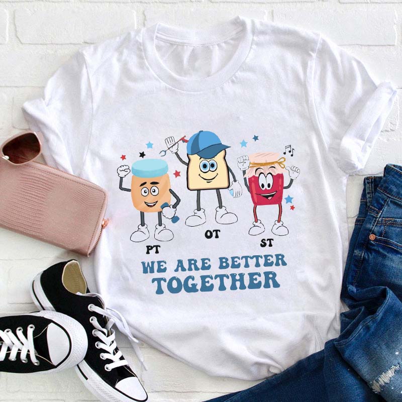 We Are Better Together Teacher T-Shirt