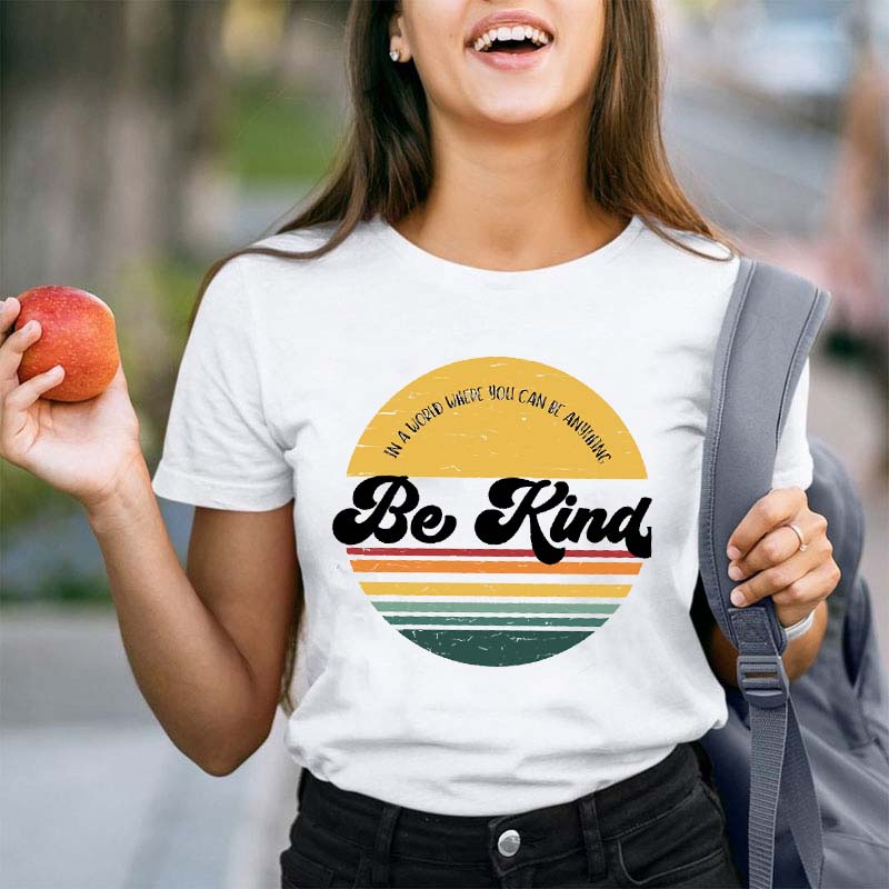 In A World Where You Can Be Anything Be Kind Happen Teacher T-Shirt