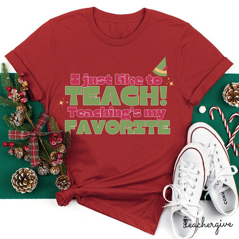 I Just Like To Teach Teaching's My Favorite Teacher T-Shirt