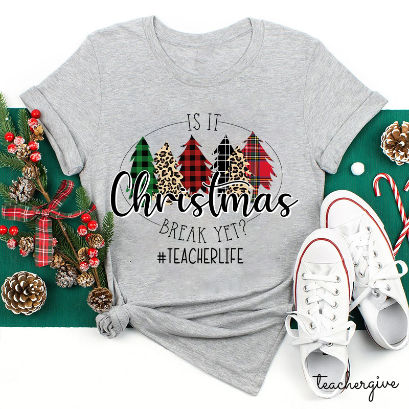 Is It Christmas Break Yet Teacher T-shirt