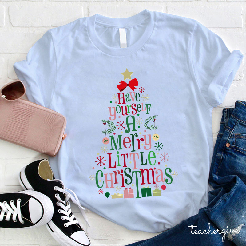 Have Yourself A Merry Little Christmas Teacher T-Shirt