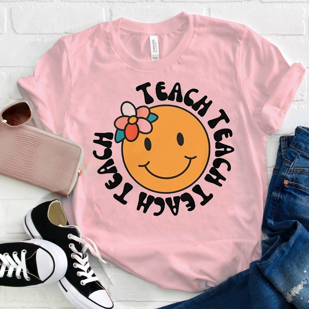 Teach Teach Teach Smile Flower  T-Shirt