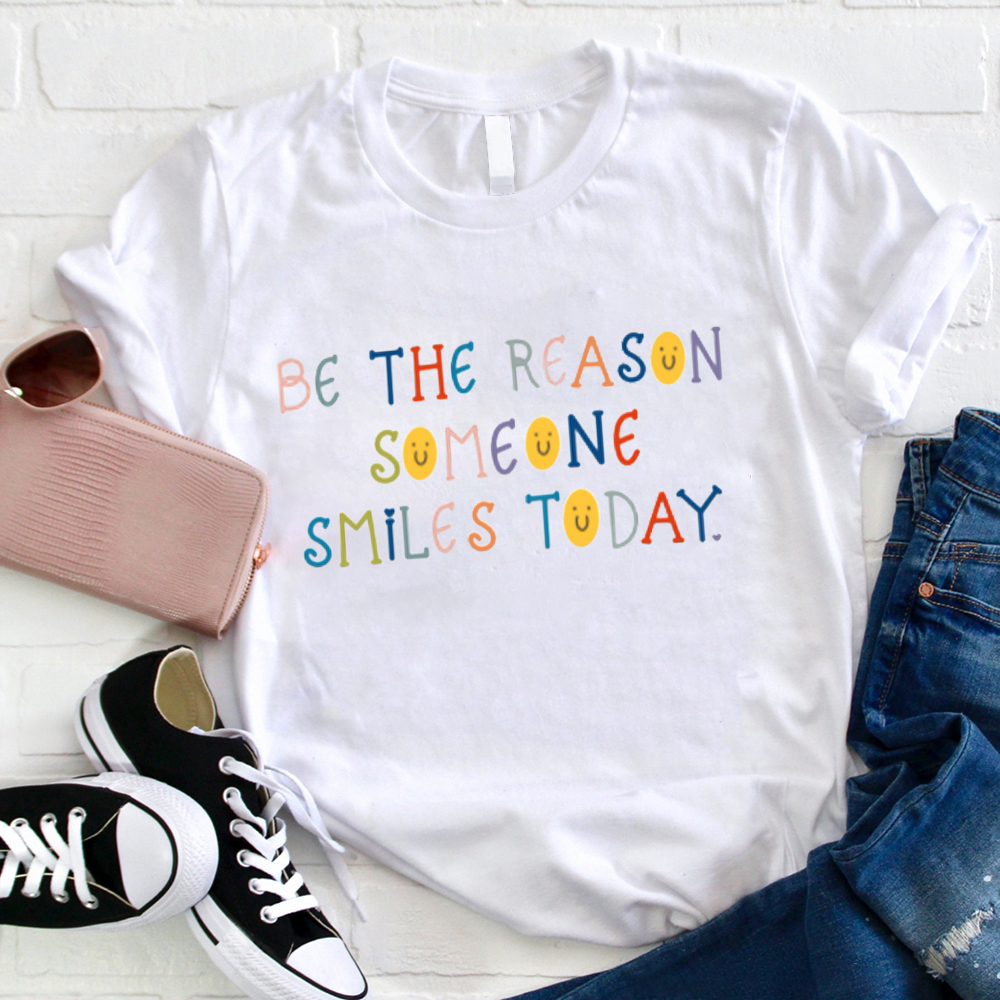 Be The Reason Someone Smiles Today T-Shirt