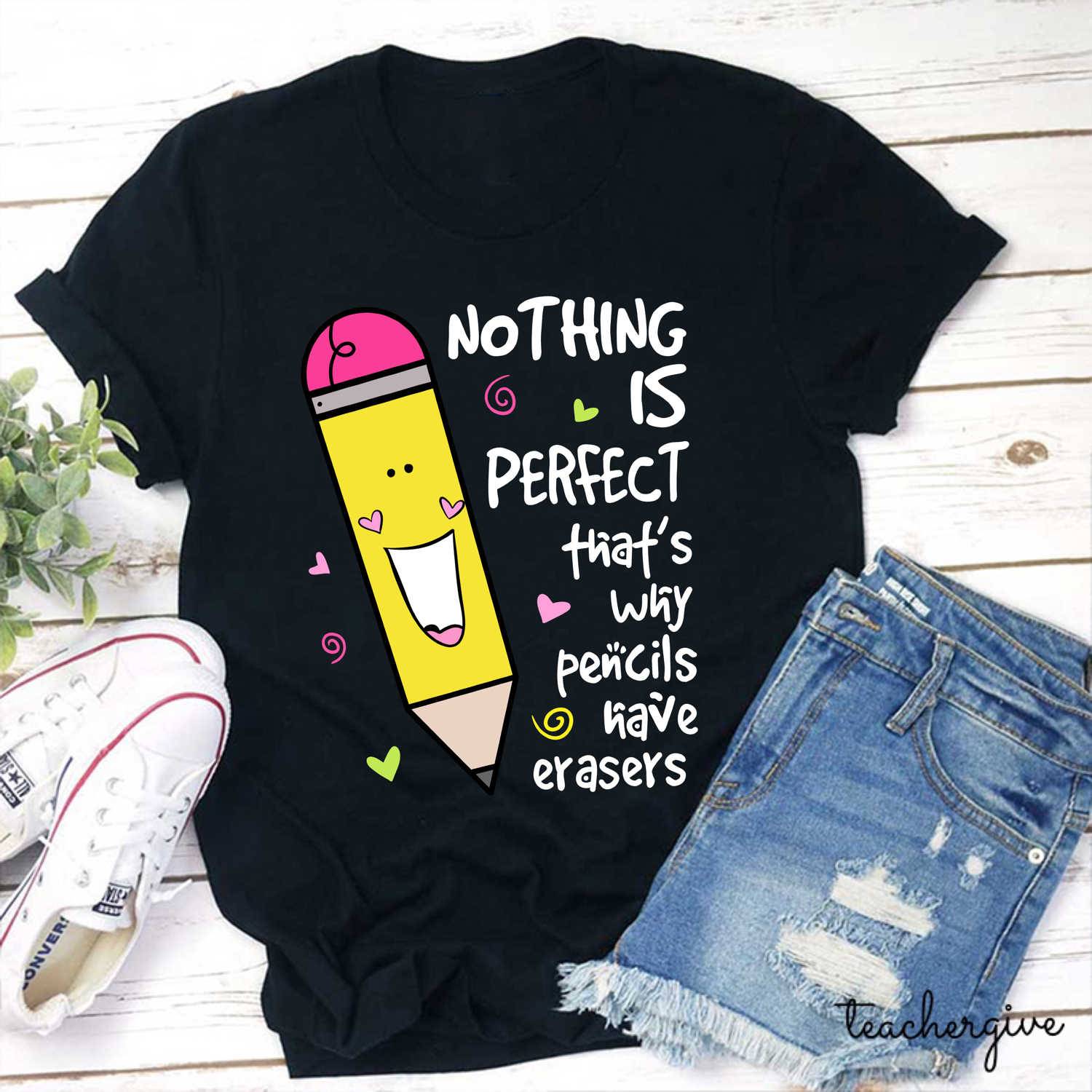 Nothing Is Perfect That's Why Pencils Have Erasers Teacher T-Shirt