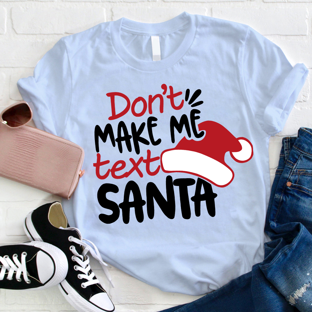 Don't Makes Me Text Santa T-Shirt