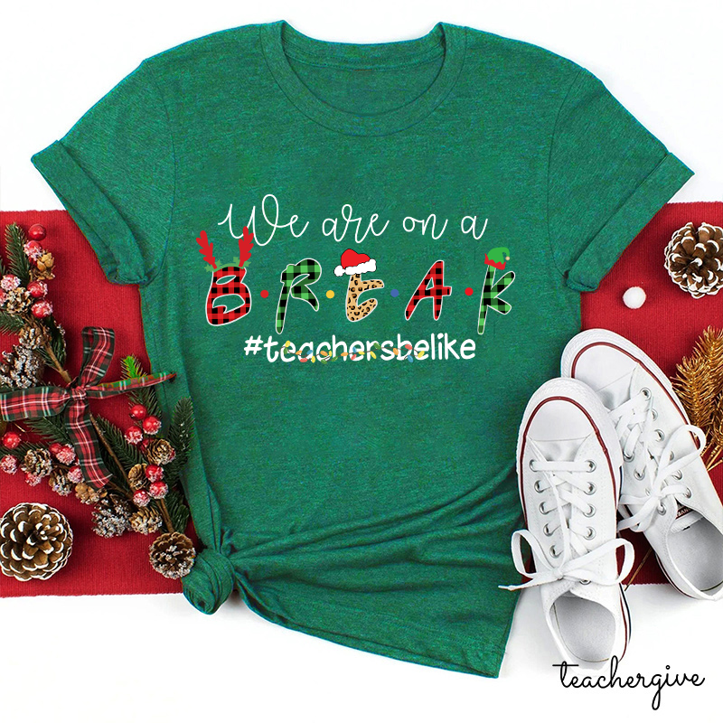 We Are On A Break Teacher T-Shirt