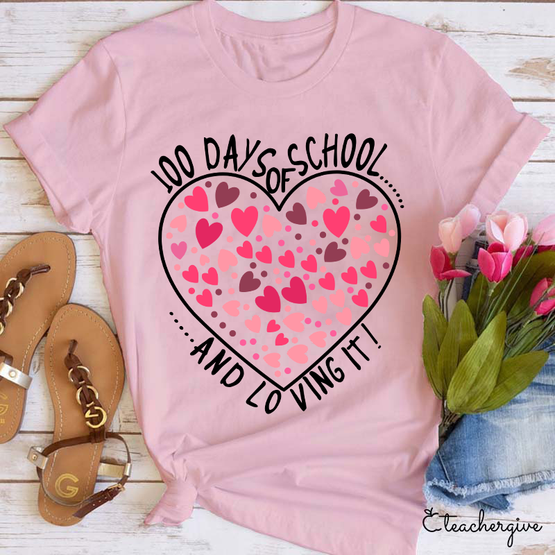 100 Days Of School And Loving It Teacher T-Shirt
