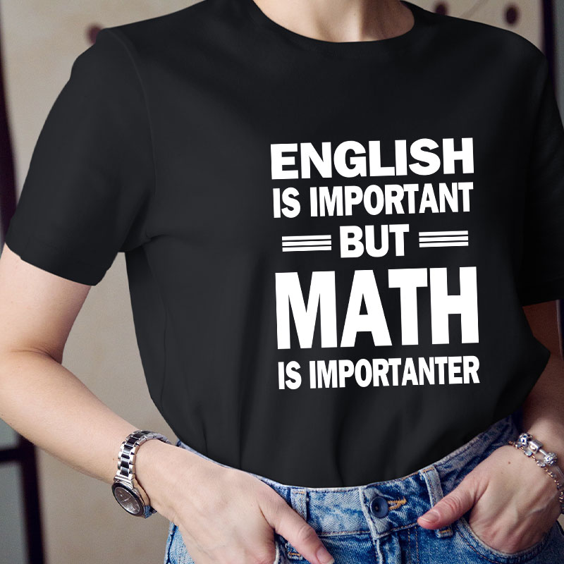 English Is Important But Math Is Importanter Teacher T-Shirt